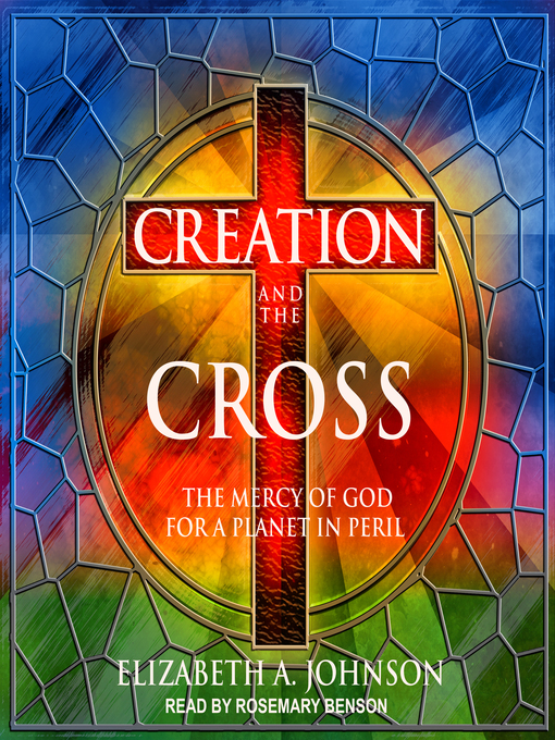 Title details for Creation and the Cross by Elizabeth A. Johnson - Wait list